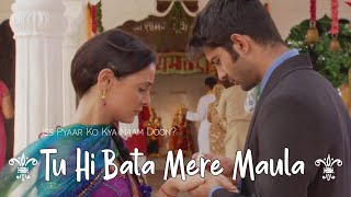 Tu hi bata mere maula | Lyrics |  Iss Pyaar Ko Kya Naam Doon