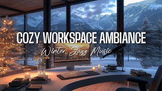 Smooth Winter Jazz for Work - Creating the Perfect Cozy Workspace Ambiance for Winter Days ❄️🎶