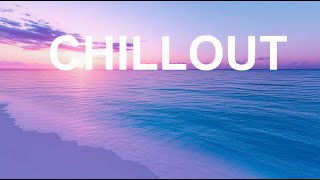 Morning Vibes 🌄 Top 100 Relaxing Chillout Tracks