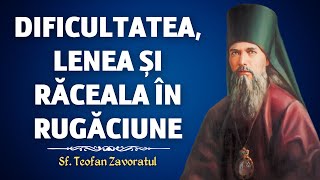 Lenea, dificultatea și răceala în Rugăciune – Sf. Teofan Zăvorâtul