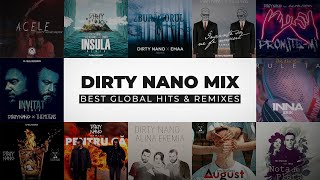 Dirty Nano Mix - BEST GLOBAL HITS & REMIXES (The Motans, INNA, Alina Eremia, Carla's Dreams & more)