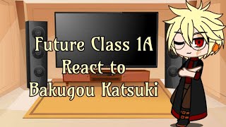 Future Class 1A react to Bakugou 1/2 (Manga Spoilers) ||Kiribaku||